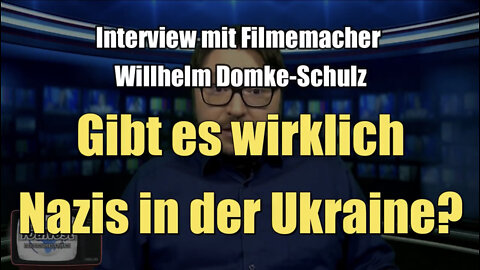 Interview mit Filmemacher WiIlhelm Domke-Schulz: Gibt es wirklich Nazis in der Ukraine? (05.03.2022)