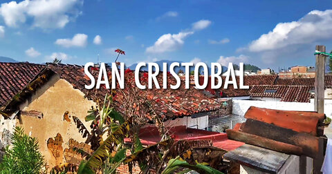 Welcome to San Cristobal de las Casas, Mexico (January 2022)
