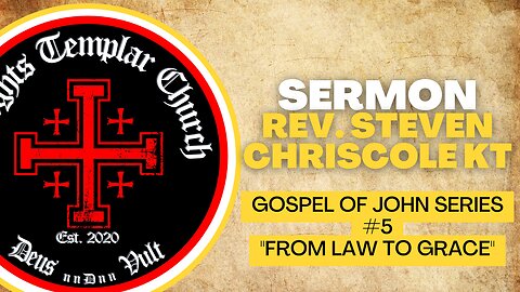 05. The Gospel of John - John 2:1-11 "From Law to Grace" Knights Templar Church Online