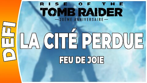 Rise of the Tomb Raider - LA CITÉ PERDUE - Défi - FEU DE JOIE [FR PS4]