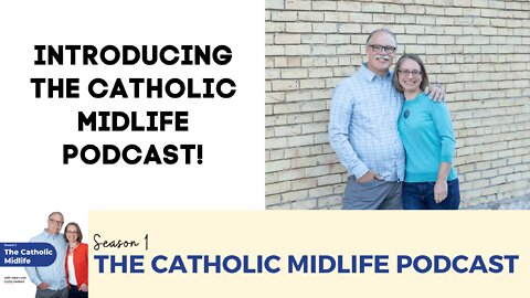 Introducing The Catholic Midlife Podcast!