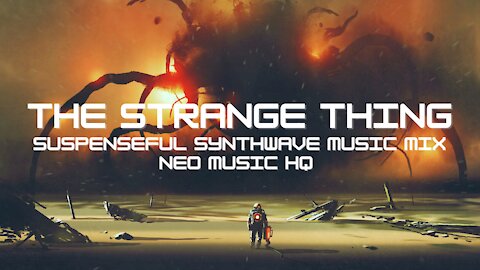 THE STRANGE THING - Suspenseful Synthwave Music Mix | Epic & Cinematic Music