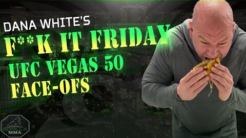 Dana White's F**k It Friday & UFC Vegas 50 Face-offs