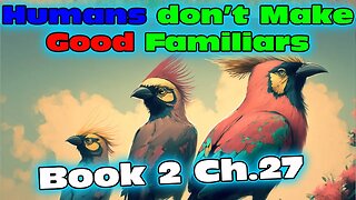 Humans Don't make Good Familiars 2 - Ch.27 | Magic Fantasy
