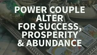 POWER COUPLE ALTER For Success, Prosperity & Abundance💰💰😎🤑💖👑