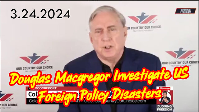 Col Douglas Macgregor HUGE - Investigate US Foreign Policy Disasters - 3/25/24..