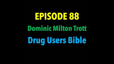 TPC #88: Dominic Milton Trott (Drug User's Bible)