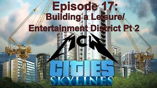 Cities Skylines Episode 17: Building a Leisure/Entertainment District Pt 2