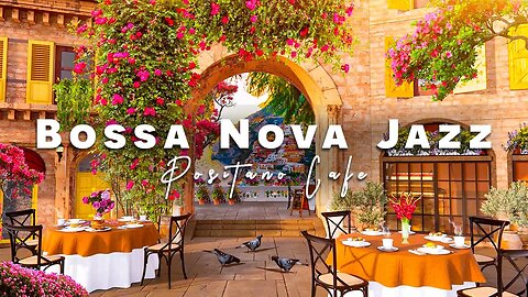 Positive Bossa Nova Jazz Music with Positano Cafe Ambience | Bossa Nova Music for Good Mood