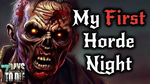 My First Horde Night - 7 Days To Die