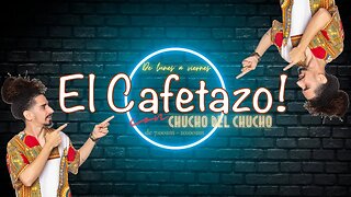 EL CAFETAZO con Chucho del Chucho, viernes 25 agosto 2023.