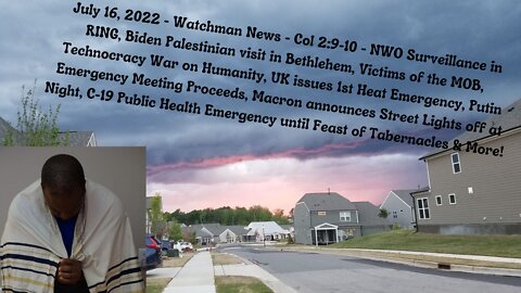 July 16, 2022-Watchman News-Col 2:9-10- Biden Meeting in Bethlehem, Putin Emergency Meeting & More!
