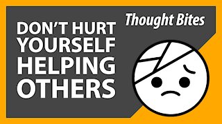 Don't Hurt Yourself Helping Others