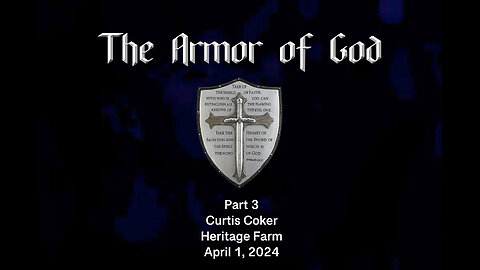 The Armor of God, Pt 3, Curtis Coker, Heritage Farm, April 1, 2024