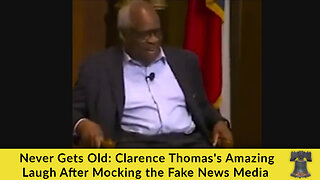 Never Gets Old: Clarence Thomas's Amazing Laugh After Mocking the Fake News Media