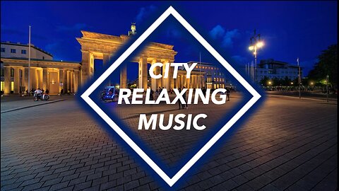 CITY RELAXING MUSIC 🌇 | Volume 2: Berlin | City Escape, Relax, Sleep, Focus & Enjoy