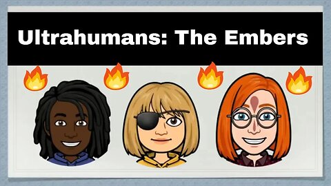 Ultrahumans : The Embers (Original Story by Adrienne Guillory) 🔥