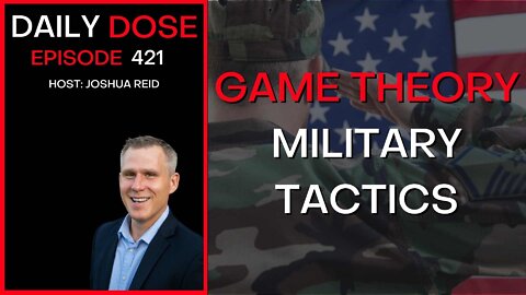 Game Theory & Military Tactics | Ep. 421 | The Daily Dose