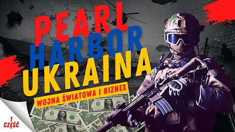 Ukraina to nowe Pearl Harbor | część 1 | Prowokacja Pearl Harbor