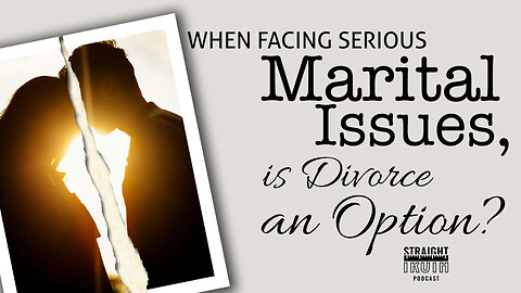 When Facing Serious Marital Issues, is Divorce an Option?
