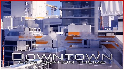 Mirror's Edge Catalyst - Downtown [Exploration Theme Day, Act 2 - Ver. 2] (1 Hour of Music)
