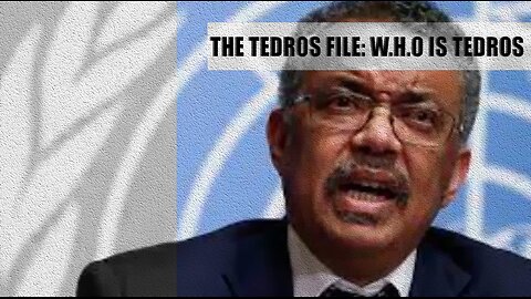 The Tedros File: WHO is Tedros? Will he become the MOST POWERFUL MAN?