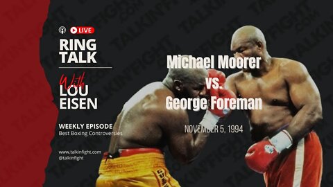 Michael Moorer vs. George Foreman | Ring Talk with Lou Eisen | Talkin Fight