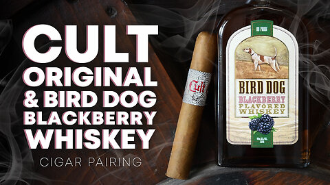 Cult Original & Bird Dog Blackberry Whiskey | Cigar Pairing
