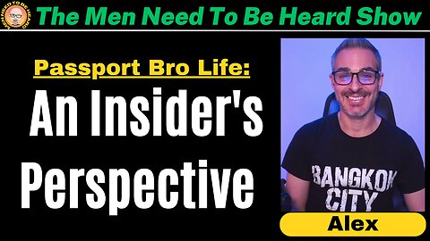 The Men Need To Be Heard Show: Living The Passport Bro Life: An Insider's Perspective After One Year