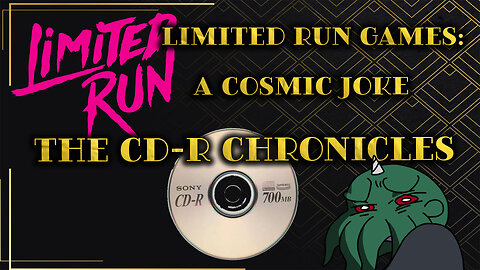 Limited Run Games: A Cosmic Joke - The CD-R Chronicles