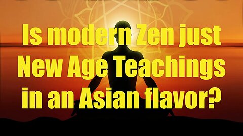 Is modern Zen just New Age Teachings in an Asian flavor?