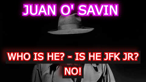 JUAN O' SAVIN: WHO IS HE? - IS HE JFK JR? NO!