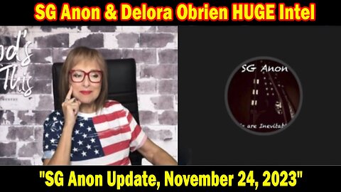 SG Anon & Delora Obrien HUGE Intel 11.24.23: "SG Anon Update, November 24, 2023"