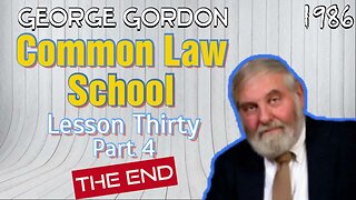 George Gordon Common Law School Lesson 30 Part 4