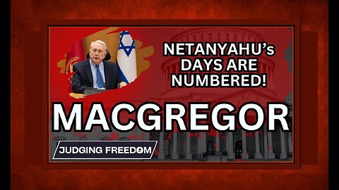 🚩Colonel Douglas Macgregor : Netanyahu’s Days Are Numbered | Judging Freedom