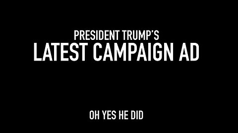 PRESIDENT TRUMP’S LATEST CAMPAIGN AD