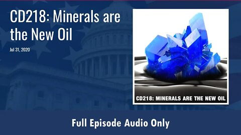 CD218: Minerals are the New Oil (Full Podcast Episode)
