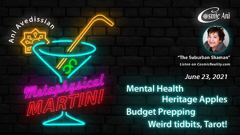 "Metaphysical Martini" 06/23/2021 - Mental Health, Heritage Apples, Budget Prepping, Weird tidbits, Tarot!