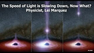 The Speed of Light is Slowing Down, Physicist, Lei Marquez, This Changes Everything