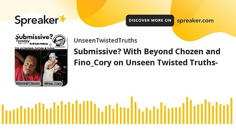 Submissive? With Beyond Chozen and Fino_Cory on Unseen Twisted Truths-