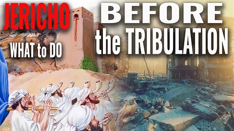 Battle of Jericho a Metaphor for What to do BEFORE the Tribulation