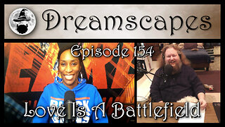 Dreamscapes Episode 154: Love Is A Battlefield
