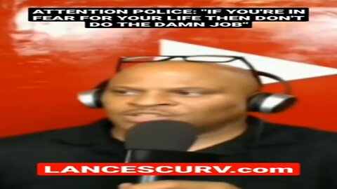 ATTENTION POLICE: "IF YOU'RE IN FEAR FOR YOUR LIFE THEN DON'T DO THE DAMN JOB" | @LANCESCURV