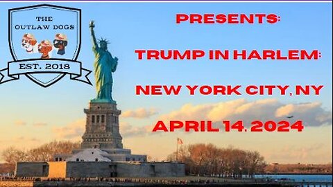 The Outlaw Dogs Presents: Trump in Harlem, NYC 4/16/24
