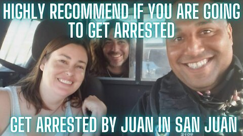 Vlog #4 Got arrested. Glad it was by Juan the best cop in San Juan.