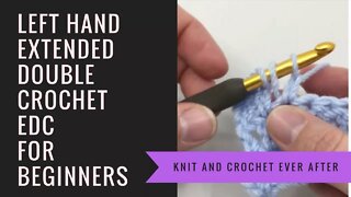 Left Hand Double Crochet Tutorial #15: Extended Double Crochet (EDC)