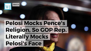 Pelosi Mocks Pence's Religion, So Gop Rep. Literally Mocks Pelosi's Face