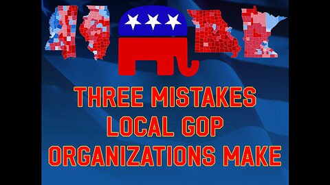 Three Mistakes Local GOP Organizations Make