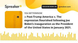 « Post-Trump America ». The expression flourished following Joe Biden’s inauguration as the Presiden