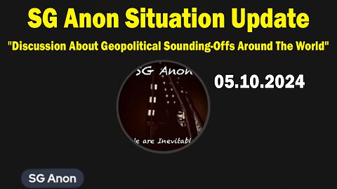 SG Anon Situation Update May 10: "Discussion About Geopolitical Sounding-Offs Around The World"